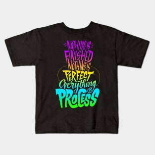 Nothing is finished nothing is perfect everything process Kids T-Shirt